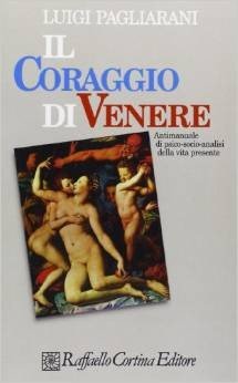 Il coraggio di Venere. Antimanuale di psico-socio-analisi della vita presente