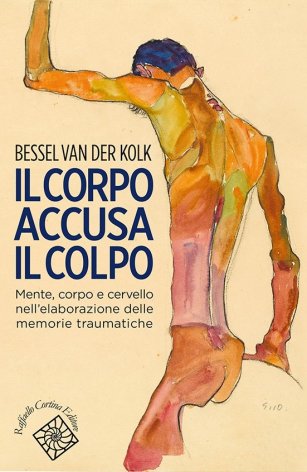 Il corpo accusa il colpo. Mente, corpo e cervello nell'elaborazione delle memorie traumatiche