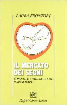 Il mercato dei segni. Consumi e comunicazione pubblicitaria
