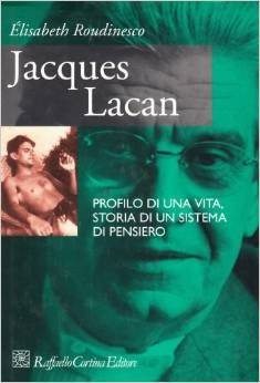Jacques Lacan. Profilo di una vita, storia di un sistema di pensiero