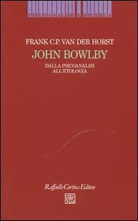 John Bowlby. Dalla psicoanalisi all'etologia