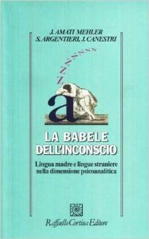 La babele dell'inconscio. Lingua madre e lingue straniere nella dimensione psicoanalitica