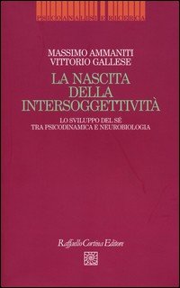 La nascita dell'intersoggettività. Lo sviluppo del sé tra psicodinamica e neurobiologia