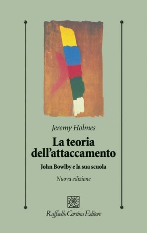 La teoria dell'attaccamento. John Bowlby e la sua scuola