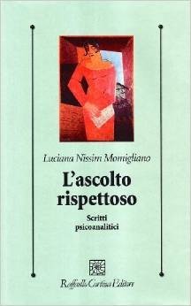 L'ascolto rispettoso. Scritti psicoanalitici