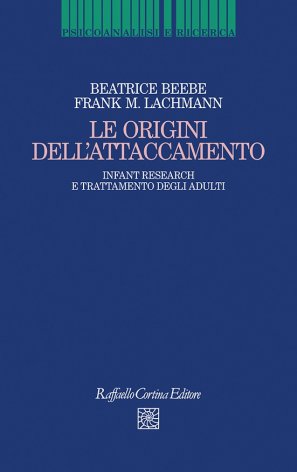 Le origini dell'attaccamento. Infant research e trattamento degli adulti