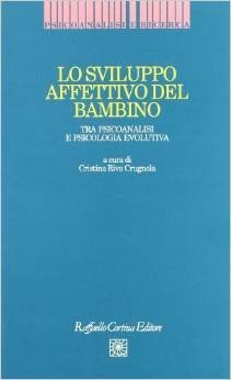 Lo sviluppo affettivo del bambino. Tra psicoanalisi e psicologia evolutiva