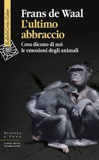 L'ultimo abbraccio. Cosa dicono di noi le emozioni degli animali