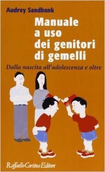 Manuale a uso dei genitori di gemelli. Dalla nascita all'adolescenza e oltre