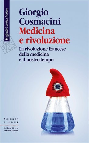 Medicina e rivoluzione. La rivoluzione francese della medicina e il nostro tempo
