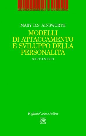Modelli di attaccamento e sviluppo della personalità. Scritti scelti