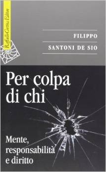 Per colpa di chi. Mente, responsabilità e diritto