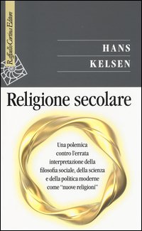 Religione secolare. Una polemica contro l'errata interpretazione della filosofia sociale, della scienza e della politica moderne come «nuove religioni»