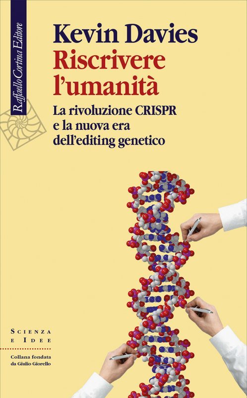 Riscrivere l'umanità. La rivoluzione CRISPR e la nuova era dell'editing genetico