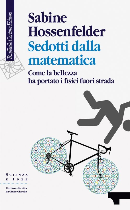Sedotti dalla matematica. Come la bellezza ha portato i fisici fuori strada