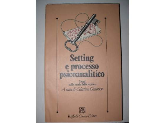 Setting e processo psicanalitico. Antologia di classici sulla teoria della tecnica