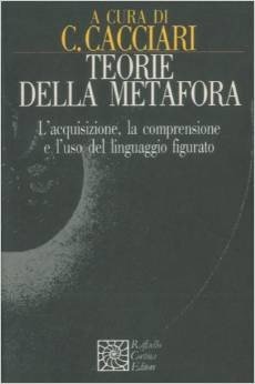 Teorie della metafora. L'acquisizione, la comprensione e l'uso del linguaggio figurato