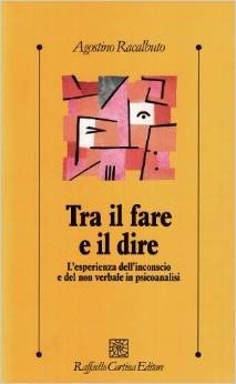 Tra il fare e il dire. L'esperienza dell'inconscio e del non verbale in psicoanalisi