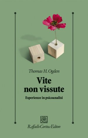 Vite non vissute. Esperienze in psicoanalisi