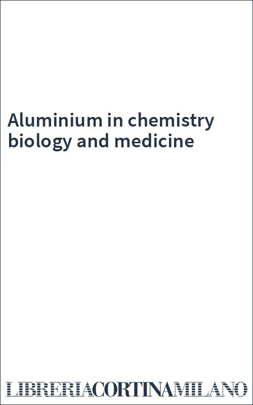 Aluminium in chemistry biology and medicine