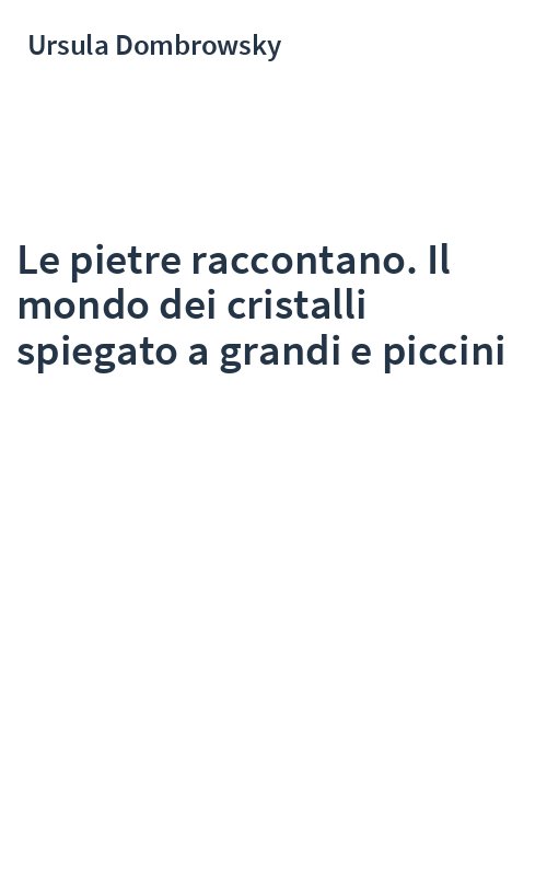 Le pietre raccontano. Il mondo dei cristalli spiegato a grandi e piccini