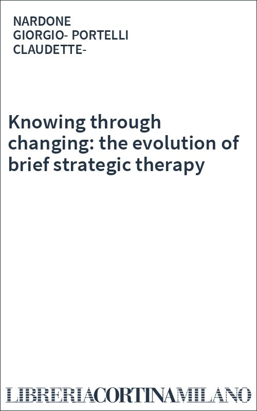 Knowing through changing: the evolution of brief strategic therapy