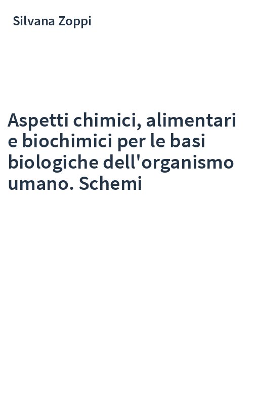 Aspetti chimici, alimentari e biochimici per le basi biologiche dell'organismo umano. Schemi