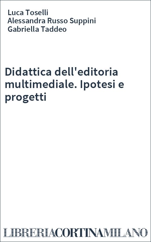 Didattica dell'editoria multimediale. Ipotesi e progetti
