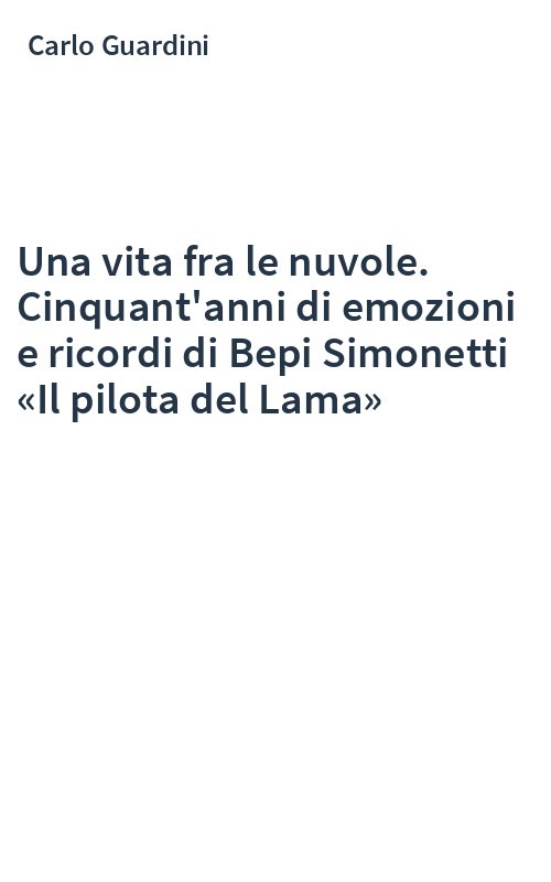 Una vita fra le nuvole. Cinquant'anni di emozioni e ricordi di Bepi Simonetti «Il pilota del Lama»