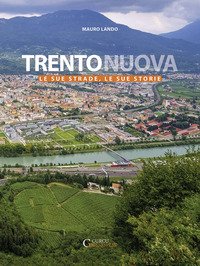 Trento nuova. Le sue strade, le sue storie