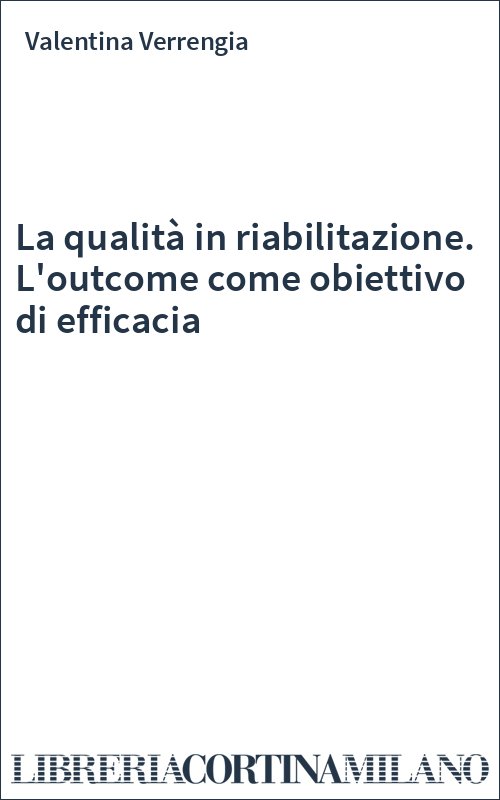 La qualità in riabilitazione. L'outcome come obiettivo di efficacia