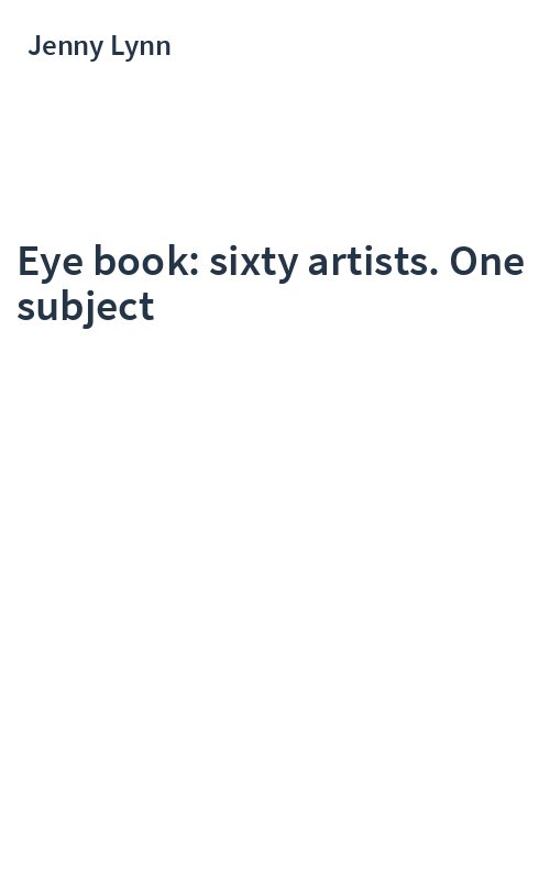 Eye book: sixty artists. One subject