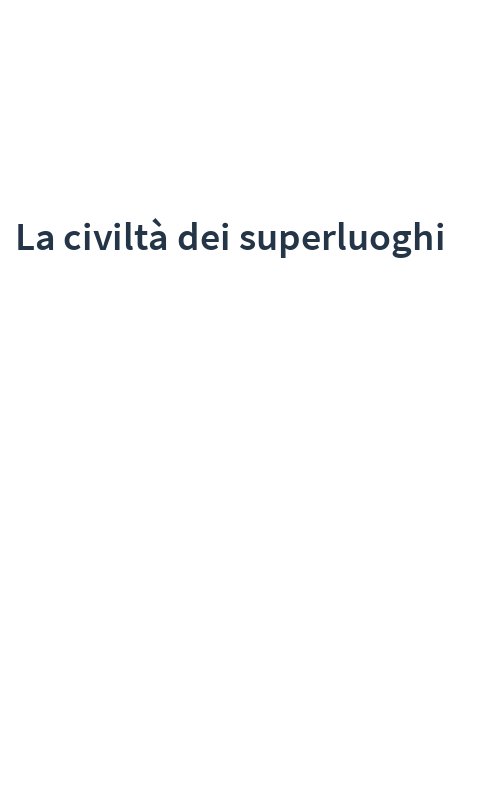 La civiltà dei superluoghi