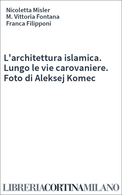 L'architettura islamica. Lungo le vie carovaniere. Foto di Aleksej Komec