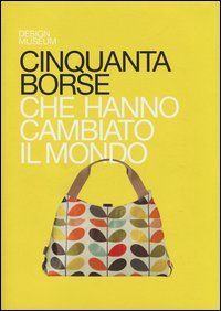 Cinquanta borse che hanno cambiato il mondo