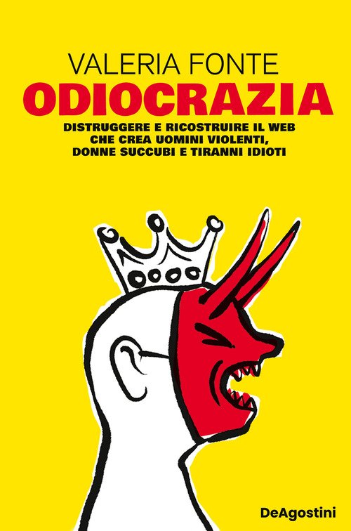Odiocrazia. Distruggere e ricostruire il web che crea uomini violenti, donne succubi e tiranni idioti