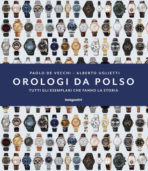 Orologi da polso. Tutti gli esemplari che fanno la storia