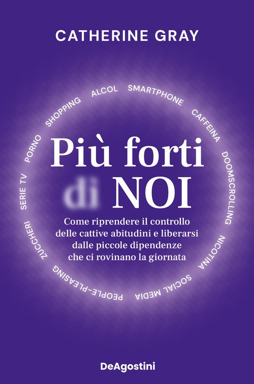 Più forti di noi. Come riprendere il controllo delle cattive abitudini e liberarsi dalle piccole dipendenze che ci rovinano la giornata