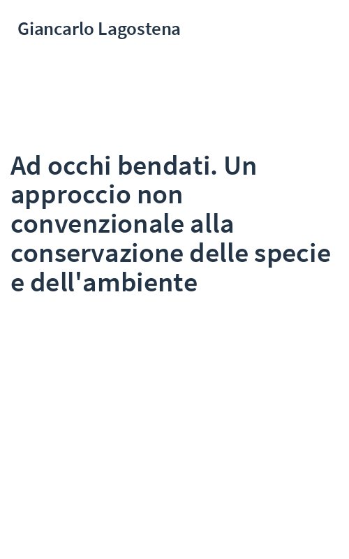 Ad occhi bendati. Un approccio non convenzionale alla conservazione delle specie e dell'ambiente
