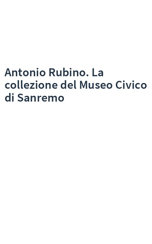 Antonio Rubino. La collezione del Museo Civico di Sanremo