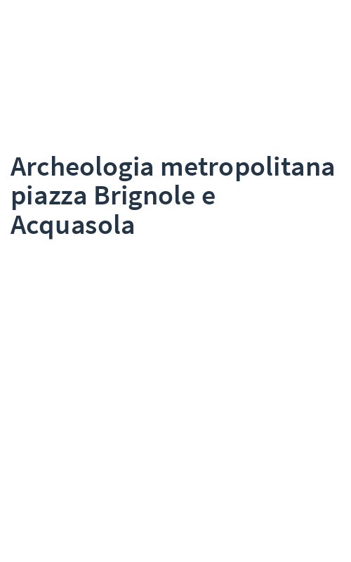 Archeologia metropolitana piazza Brignole e Acquasola
