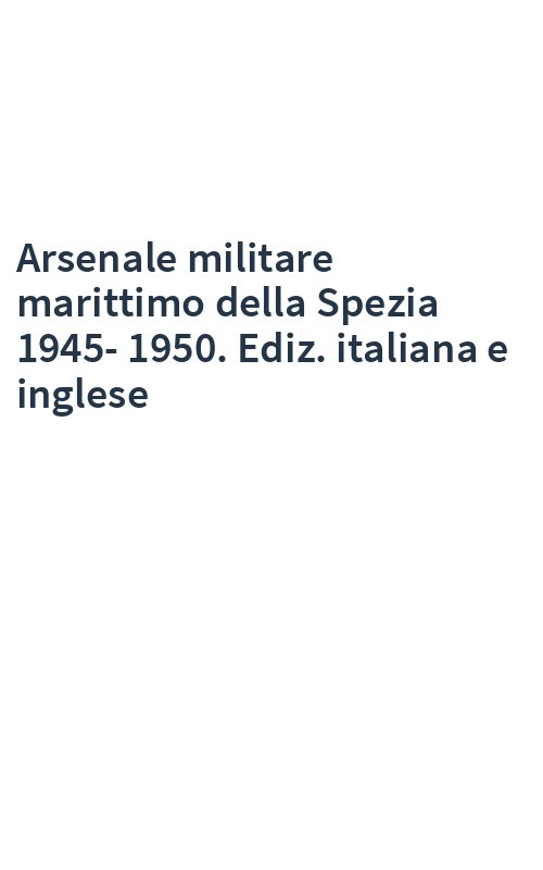 Arsenale militare marittimo della Spezia 1945-1950. Ediz. italiana e inglese