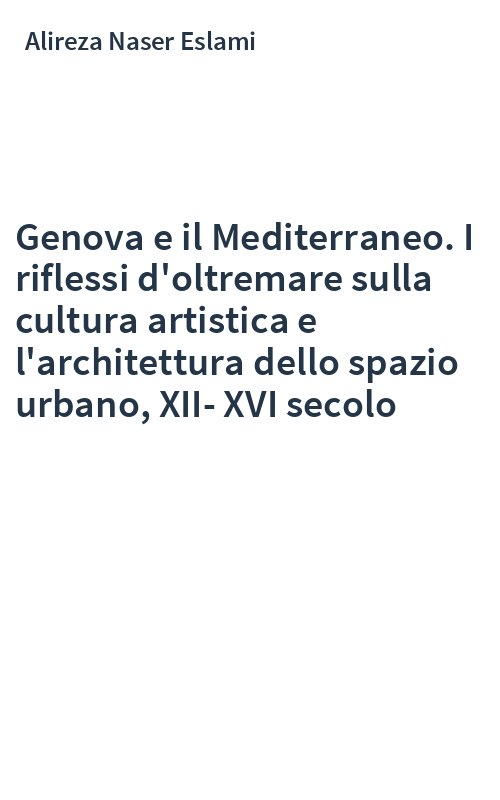 Genova e il Mediterraneo. I riflessi d'oltremare sulla cultura artistica e l'architettura dello spazio urbano, XII-XVI secolo