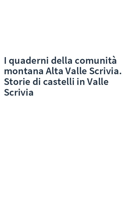 I quaderni della comunità montana Alta Valle Scrivia. Storie di castelli in Valle Scrivia