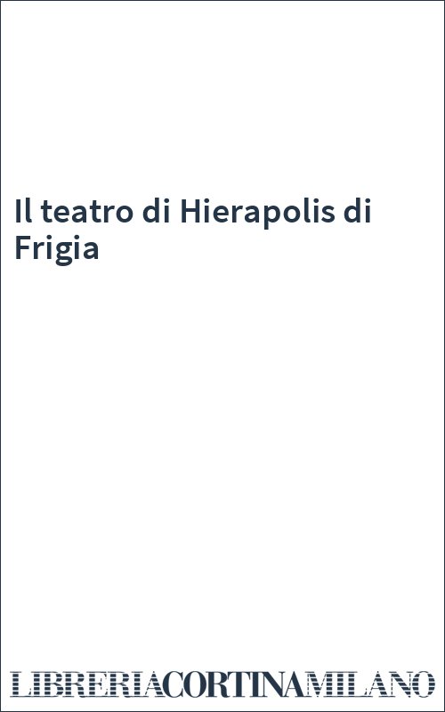 Il teatro di Hierapolis di Frigia