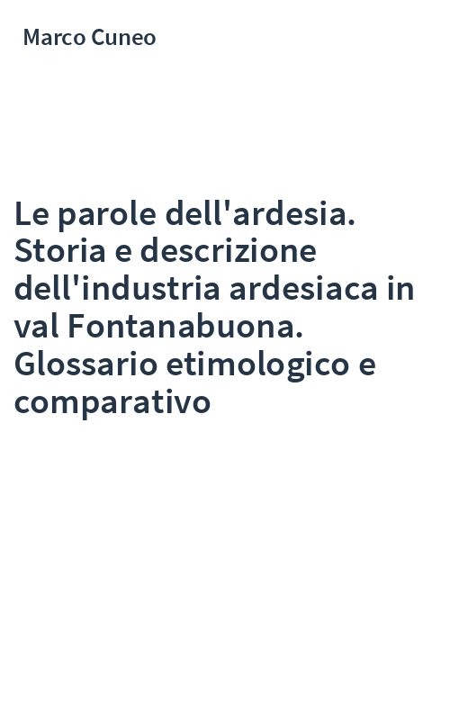 Le parole dell'ardesia. Storia e descrizione dell'industria ardesiaca in val Fontanabuona. Glossario etimologico e comparativo