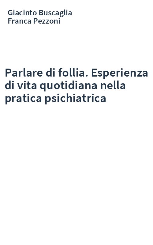 Parlare di follia. Esperienza di vita quotidiana nella pratica psichiatrica