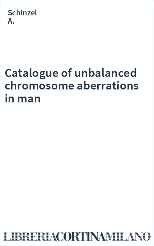 Catalogue of unbalanced chromosome aberrations in man