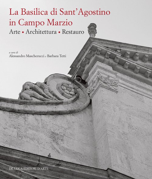 La basilica di Sant'Agostino in Campo Marzio. Arte. Architettura. Restauro
