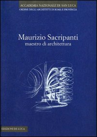 Maurizio Sacripanti. Maestro di architettura